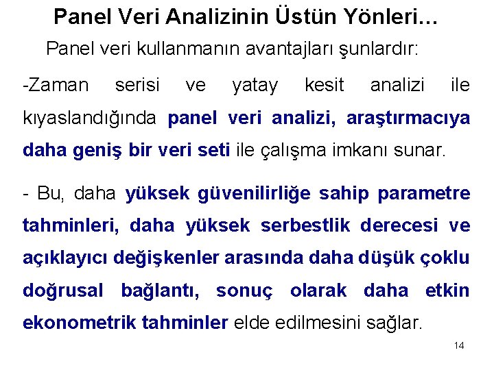 Panel Veri Analizinin Üstün Yönleri… Panel veri kullanmanın avantajları şunlardır: -Zaman serisi ve yatay