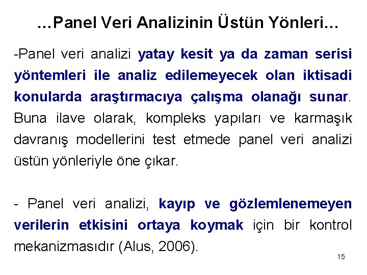 …Panel Veri Analizinin Üstün Yönleri… -Panel veri analizi yatay kesit ya da zaman serisi