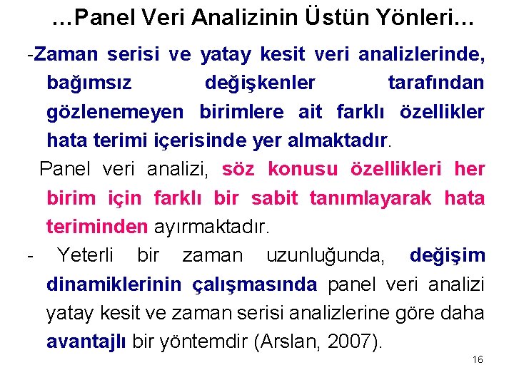 …Panel Veri Analizinin Üstün Yönleri… -Zaman serisi ve yatay kesit veri analizlerinde, bağımsız değişkenler