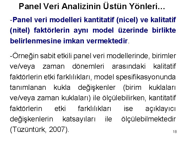 Panel Veri Analizinin Üstün Yönleri… -Panel veri modelleri kantitatif (nicel) ve kalitatif (nitel) faktörlerin