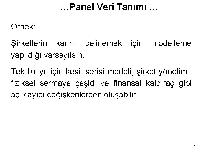 …Panel Veri Tanımı … Örnek: Şirketlerin karını belirlemek yapıldığı varsayılsın. için modelleme Tek bir