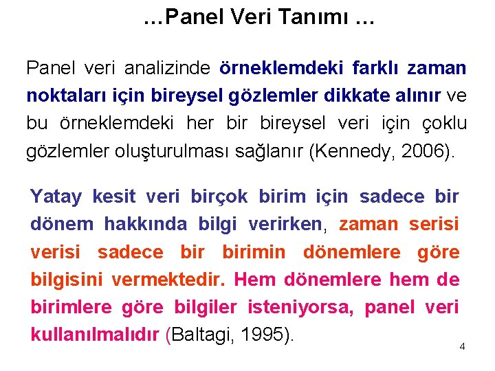 …Panel Veri Tanımı … Panel veri analizinde örneklemdeki farklı zaman noktaları için bireysel gözlemler