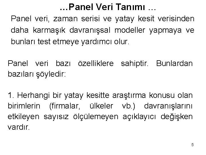…Panel Veri Tanımı … Panel veri, zaman serisi ve yatay kesit verisinden daha karmaşık
