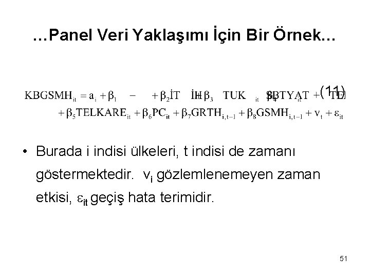 …Panel Veri Yaklaşımı İçin Bir Örnek… (11) • Burada i indisi ülkeleri, t indisi