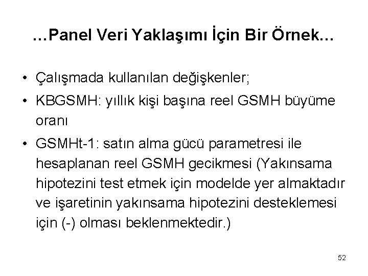 …Panel Veri Yaklaşımı İçin Bir Örnek… • Çalışmada kullanılan değişkenler; • KBGSMH: yıllık kişi