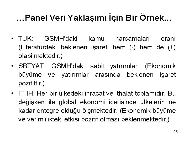 …Panel Veri Yaklaşımı İçin Bir Örnek… • TUK: GSMH’daki kamu harcamaları oranı (Literatürdeki beklenen