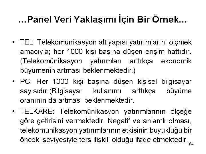 …Panel Veri Yaklaşımı İçin Bir Örnek… • TEL: Telekomünikasyon alt yapısı yatırımlarını ölçmek amacıyla;