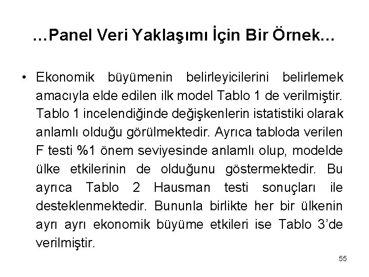 …Panel Veri Yaklaşımı İçin Bir Örnek… • Ekonomik büyümenin belirleyicilerini belirlemek amacıyla elde edilen