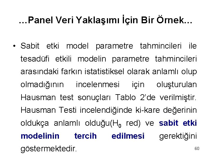 …Panel Veri Yaklaşımı İçin Bir Örnek… • Sabit etki model parametre tahmincileri ile tesadüfi