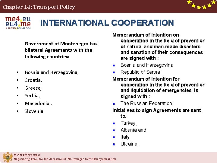 Chapter 14: Transport Policy INTERNATIONAL COOPERATION Government of Montenegro has bilateral Agreements with the