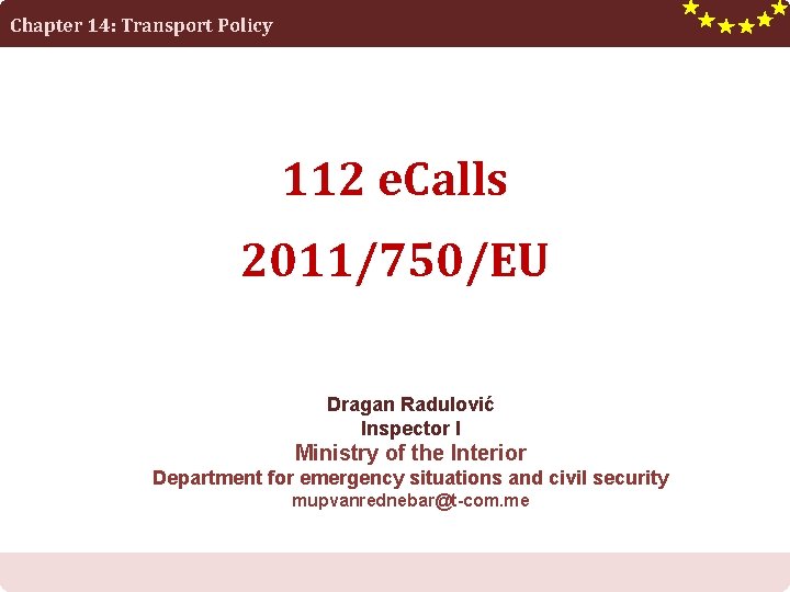 Chapter 14: Transport Policy 112 e. Calls 2011/750/EU Dragan Radulović Inspector I Ministry of