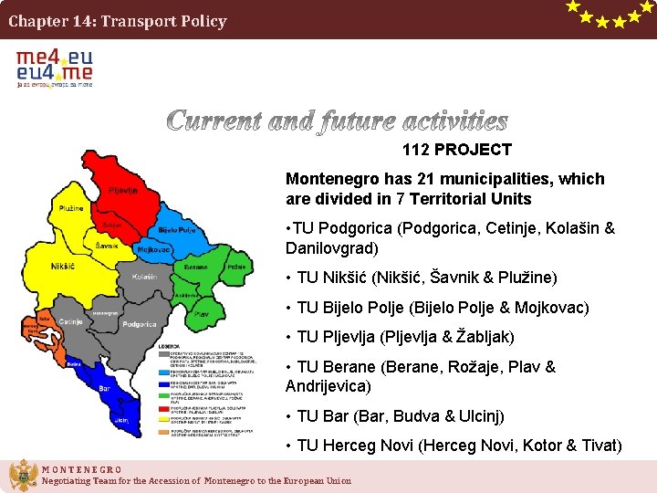 Chapter 14: Transport Policy 112 PROJECT Montenegro has 21 municipalities, which are divided in Chapter 14: Transport Policy 112 PROJECT Montenegro has 21 municipalities, which are divided in