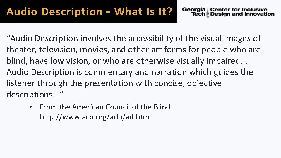 Audio Description – What Is It? “Audio Description involves the accessibility of the visual