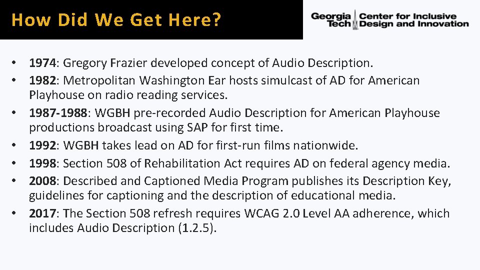 How Did We Get Here? • 1974: Gregory Frazier developed concept of Audio Description.