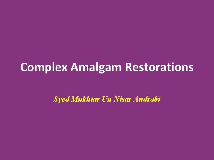 Complex Amalgam Restorations Syed Mukhtar Un Nisar Andrabi 
