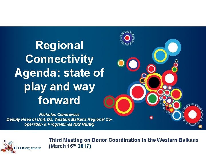 Regional Connectivity Agenda: state of play and way forward Nicholas Cendrowicz Deputy Head of