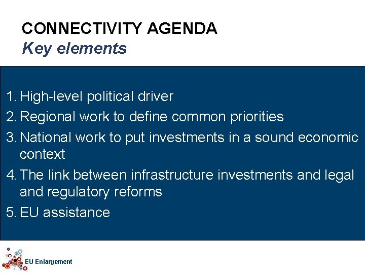 CONNECTIVITY AGENDA Key elements 1. High-level political driver 2. Regional work to define common