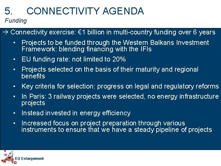 5. CONNECTIVITY AGENDA Funding à Connectivity exercise: € 1 billion in multi-country funding over