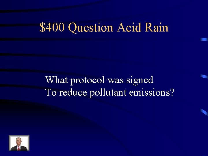 $400 Question Acid Rain What protocol was signed To reduce pollutant emissions? 