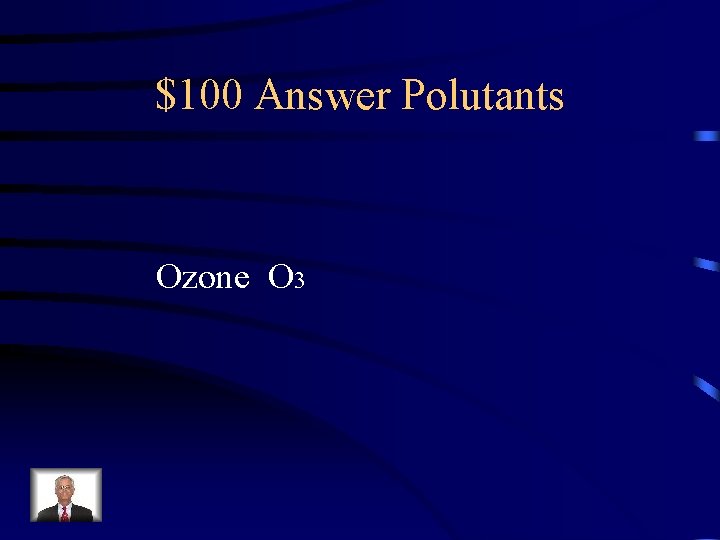 $100 Answer Polutants Ozone O 3 