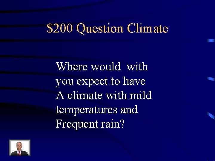 $200 Question Climate Where would with you expect to have A climate with mild