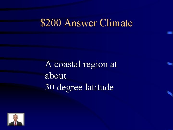 $200 Answer Climate A coastal region at about 30 degree latitude 