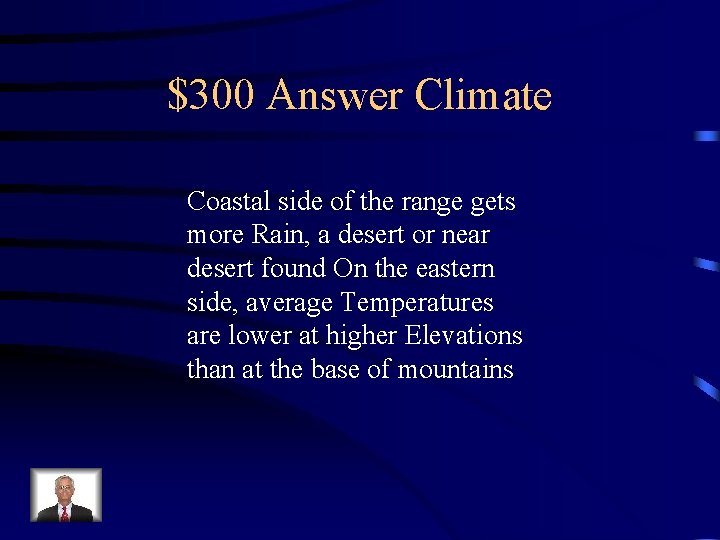 $300 Answer Climate Coastal side of the range gets more Rain, a desert or