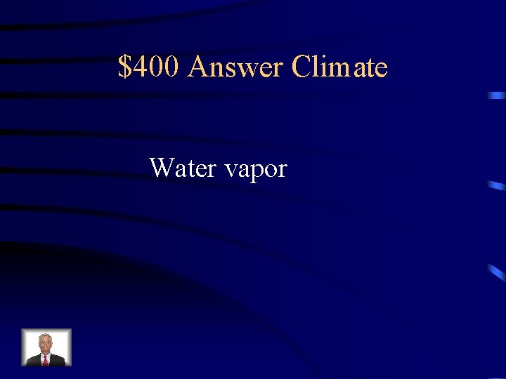 $400 Answer Climate Water vapor 