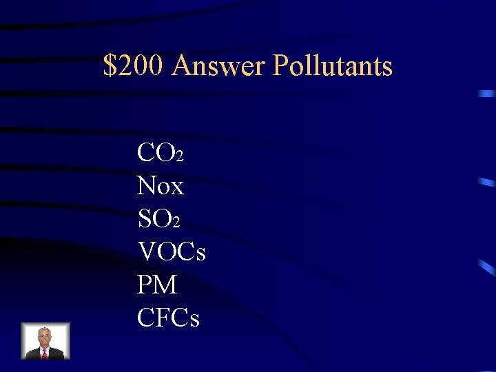 $200 Answer Pollutants CO 2 Nox SO 2 VOCs PM CFCs 