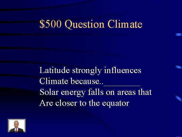 $500 Question Climate Latitude strongly influences Climate because. . ____ Solar energy falls on