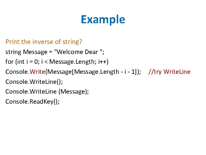Example Print the inverse of string? string Message = "Welcome Dear "; for (int