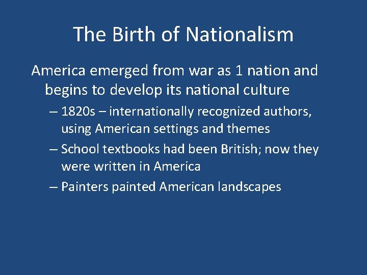 The Birth of Nationalism America emerged from war as 1 nation and begins to