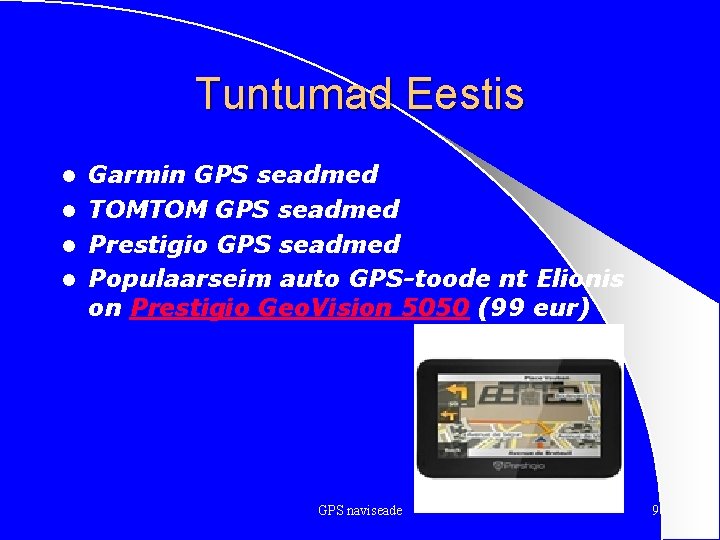 Tuntumad Eestis Garmin GPS seadmed l TOMTOM GPS seadmed l Prestigio GPS seadmed l