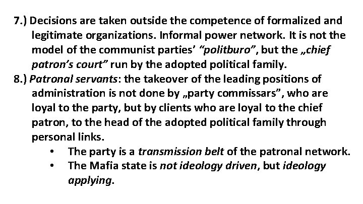 7. ) Decisions are taken outside the competence of formalized and legitimate organizations. Informal