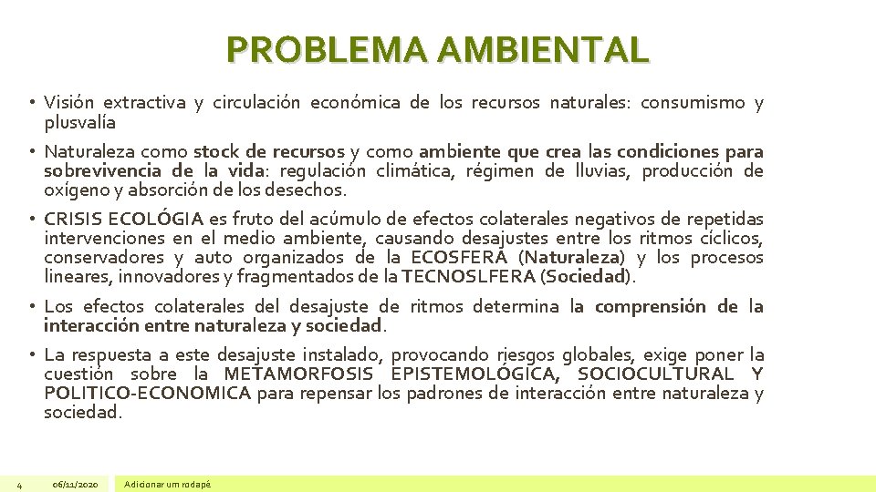 PROBLEMA AMBIENTAL • Visión extractiva y circulación económica de los recursos naturales: consumismo y