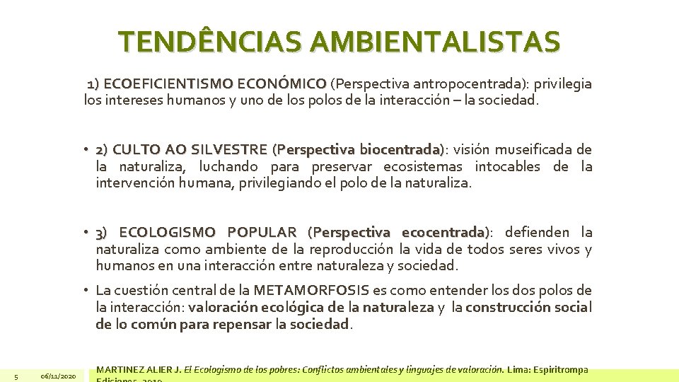 TENDÊNCIAS AMBIENTALISTAS 1) ECOEFICIENTISMO ECONÓMICO (Perspectiva antropocentrada): privilegia los intereses humanos y uno de