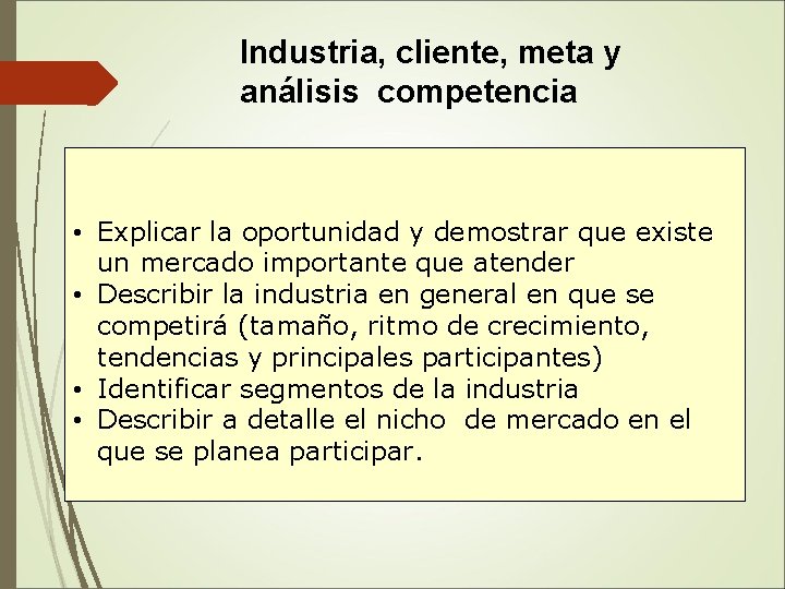 Industria, cliente, meta y análisis competencia • Explicar la oportunidad y demostrar que existe