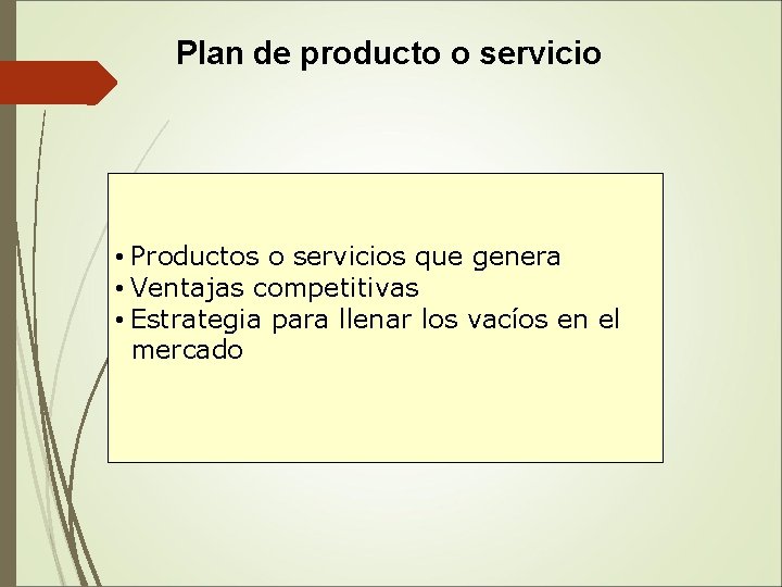  Plan de producto o servicio • Productos o servicios que genera • Ventajas