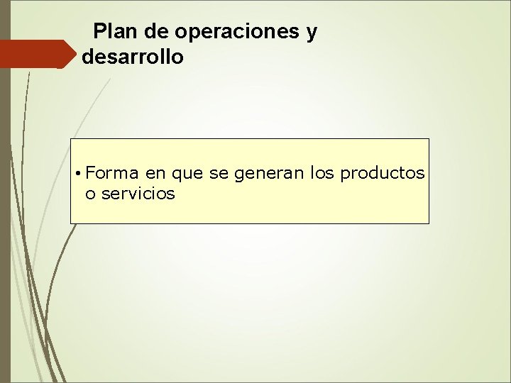  Plan de operaciones y desarrollo • Forma en que se generan los productos