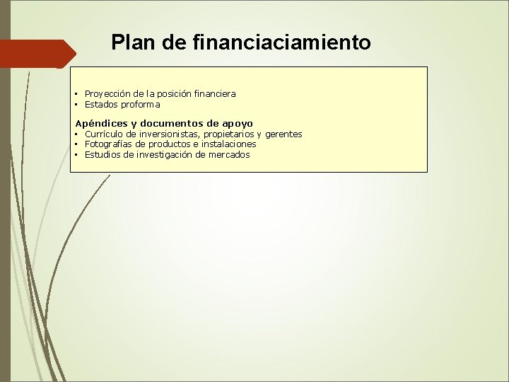  Plan de financiaciamiento • Proyección de la posición financiera • Estados proforma Apéndices