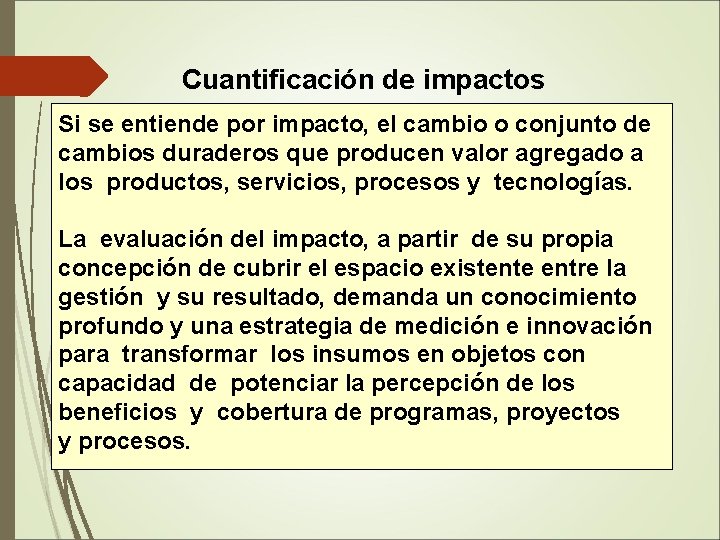 Cuantificación de impactos Si se entiende por impacto, el cambio o conjunto de cambios