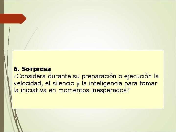 6. Sorpresa ¿Considera durante su preparación o ejecución la velocidad, el silencio y la