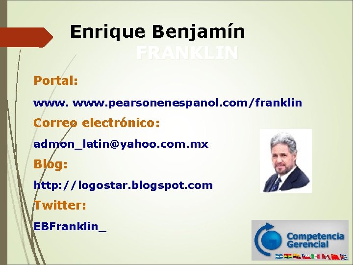  Enrique Benjamín FRANKLIN Portal: www. pearsonenespanol. com/franklin Correo electrónico: admon_latin@yahoo. com. mx Blog: