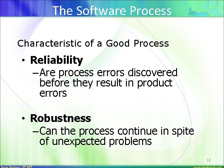 The Software Process Characteristic of a Good Process • Reliability – Are process errors