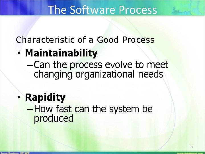 The Software Process Characteristic of a Good Process • Maintainability – Can the process