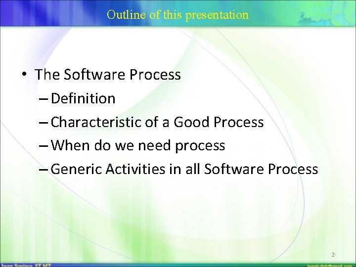 Outline of this presentation • The Software Process – Definition – Characteristic of a