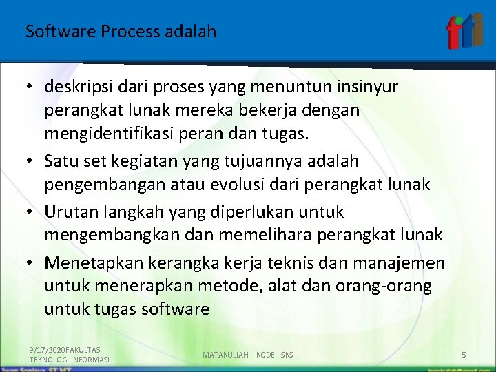 Software Process adalah • deskripsi dari proses yang menuntun insinyur perangkat lunak mereka bekerja