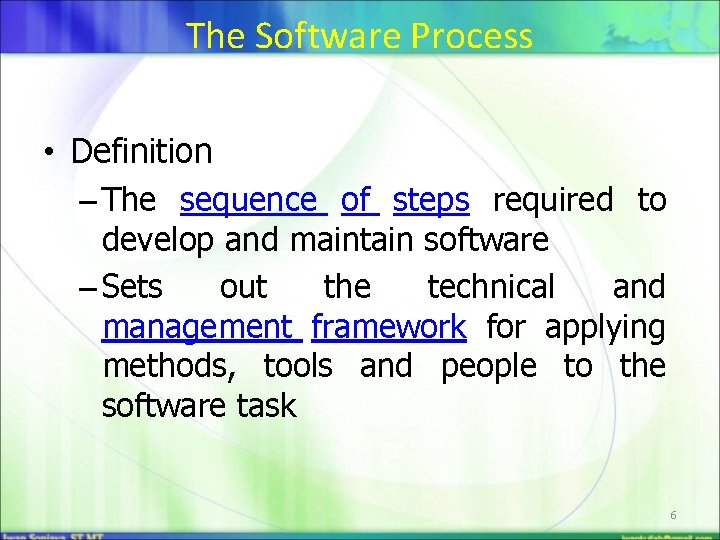 The Software Process • Definition – The sequence of steps required to develop and