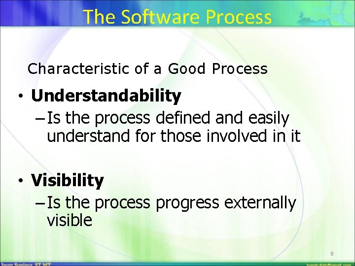 The Software Process Characteristic of a Good Process • Understandability – Is the process