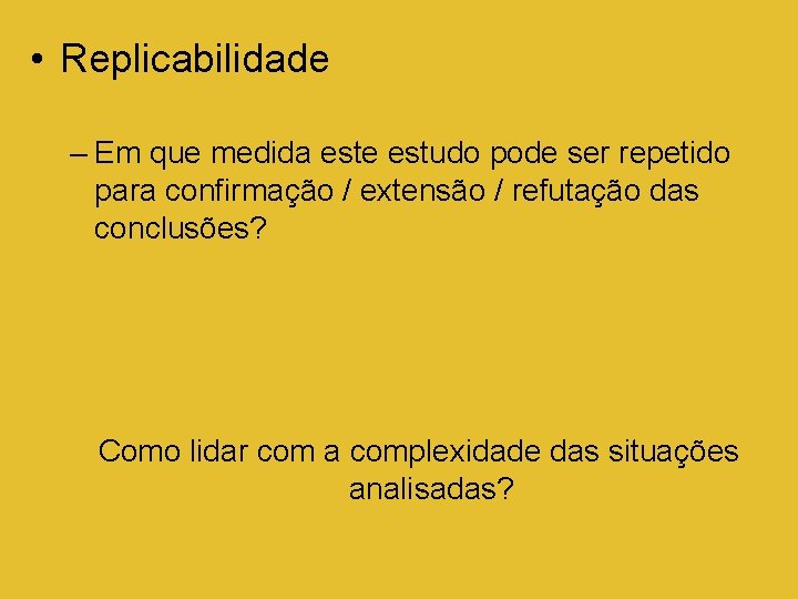  • Replicabilidade – Em que medida este estudo pode ser repetido para confirmação